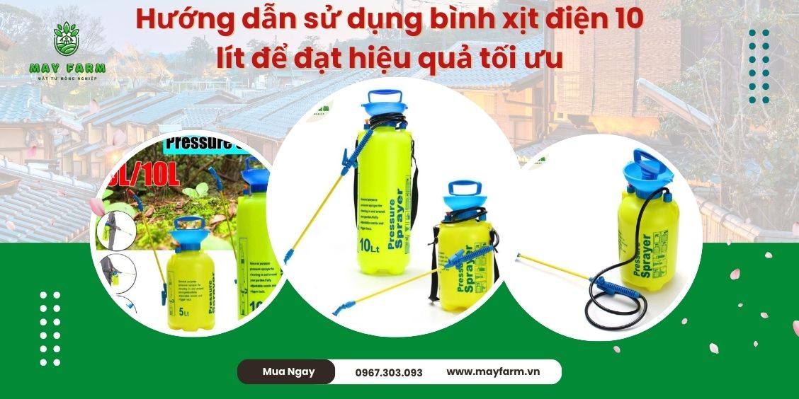 Hướng dẫn sử dụng bình xịt điện 10 lít để đạt hiệu quả tối ưu